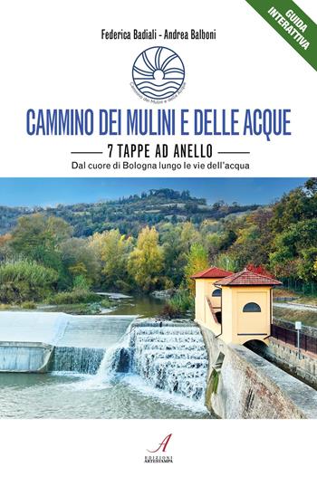 Cammino dei mulini e delle acque. 7 tappe ad anello. Dal cuore di Bologna lungo le vie dell’acqua - Federica Badiali, Andrea Balboni - Libro Edizioni Artestampa 2026, Guide interattive | Libraccio.it
