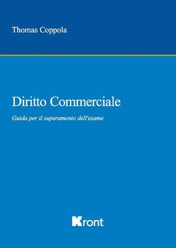 Diritto commerciale. Guida per il superamento dell'esame - Thomas Coppola - Libro Kront 2023 | Libraccio.it