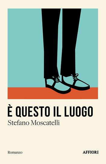 È questo il luogo - Stefano Moscatelli - Libro Affiori 2023 | Libraccio.it