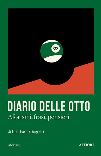 Diario delle otto. Aforismi, frasi, pensieri - Pier Paolo Segneri - Libro Affiori 2023 | Libraccio.it