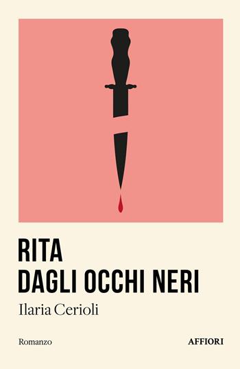 Rita dagli occhi neri - Ilaria Cerioli - Libro Affiori 2024 | Libraccio.it