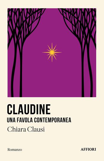 Claudine. Una favola contemporanea - Chiara Clausi - Libro Affiori 2024 | Libraccio.it