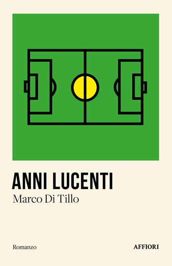 Anni lucenti - Marco Di Tillo - Libro Affiori 2024 | Libraccio.it