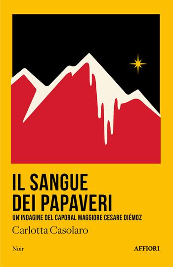 Il sangue dei papaveri. Un’indagine del caporal maggiore Cesare Diémoz - Carlotta Casolaro - Libro Affiori 2024 | Libraccio.it