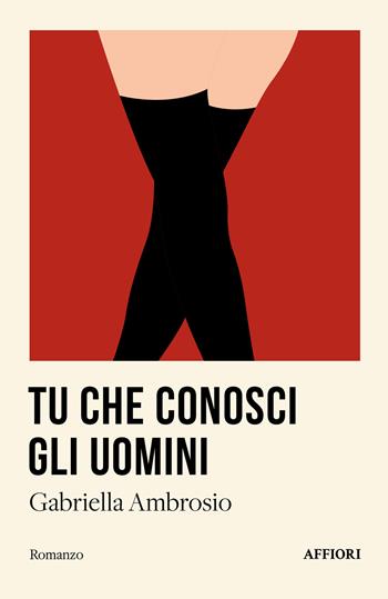 Tu che conosci gli uomini - Gabriella Ambrosio - Libro Affiori 2024 | Libraccio.it