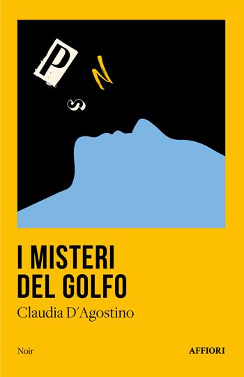 I misteri del Golfo - Claudia D’Agostino - Libro Affiori 2024, Noir | Libraccio.it