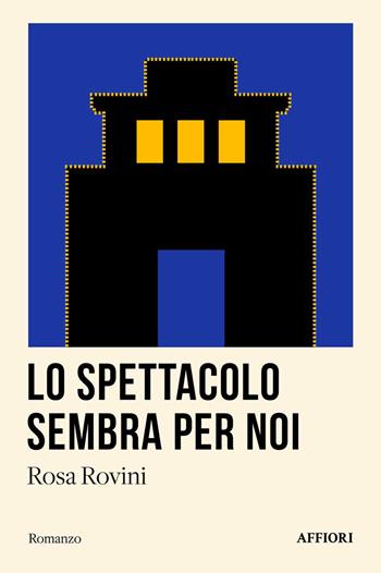 Lo spettacolo sembra per noi - Rosa Rovini - Libro Affiori 2024 | Libraccio.it