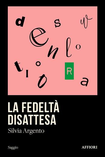 La fedeltà disattesa - Silvia Argento - Libro Affiori 2024 | Libraccio.it