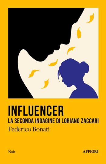 Influencer. La seconda indagine di Loriano Zaccari - Federico Bonati - Libro Affiori 2025, Noir | Libraccio.it