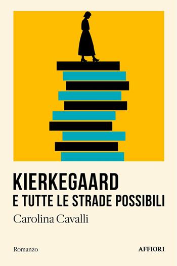 Kierkegaard e tutte le strade possibili - Carolina Cavalli - Libro Affiori 2024 | Libraccio.it