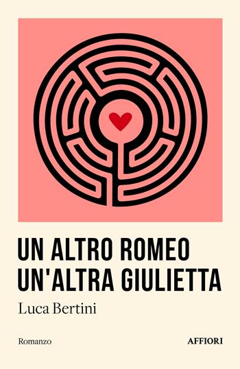 Un altro Romeo un'altra Giulietta - Luca Bertini - Libro Affiori 2024 | Libraccio.it