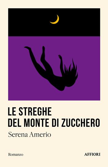 Le streghe del Monte di Zucchero - Serena Amerio - Libro Affiori 2024 | Libraccio.it