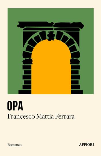 Opa - Francesco Mattia Ferrara - Libro Affiori 2024 | Libraccio.it