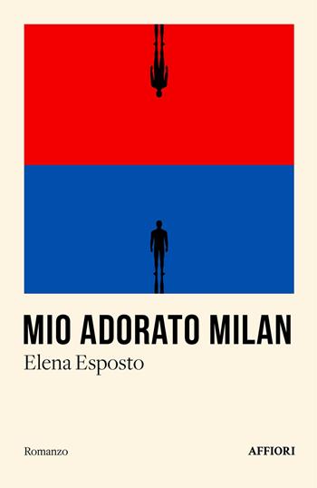 Mio adorato Milan - Elena Esposto - Libro Affiori 2025 | Libraccio.it