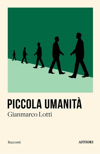 Piccola umanità - Gianmarco Lotti - Libro Affiori 2024 | Libraccio.it
