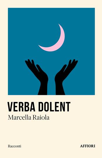 Verba dolent - Marcella Raiola - Libro Affiori 2024 | Libraccio.it