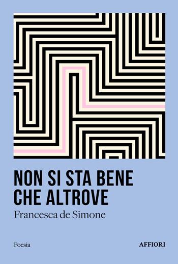 Non si sta bene che altrove - Francesca De Simone - Libro Affiori 2025, Poesia | Libraccio.it