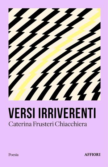 Versi irriverenti - Caterina Frusteri Chiacchiera - Libro Affiori 2025, Poesia | Libraccio.it