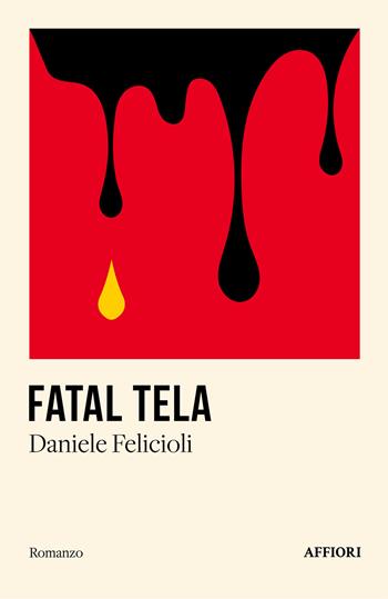 Fatal tela - Daniele Felicioli - Libro Affiori 2025, Romanzo | Libraccio.it