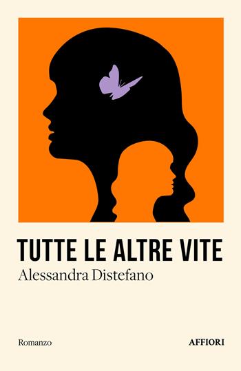 Tutte le altre vite - Alessandra Distefano - Libro Affiori 2025, Romanzo | Libraccio.it