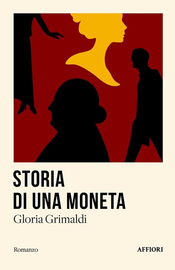 Storia di una moneta - Gloria Grimaldi - Libro Affiori 2025, Romanzo | Libraccio.it
