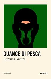 Guance di pesca. Storia di un uomo che fece di un muro un passaggio