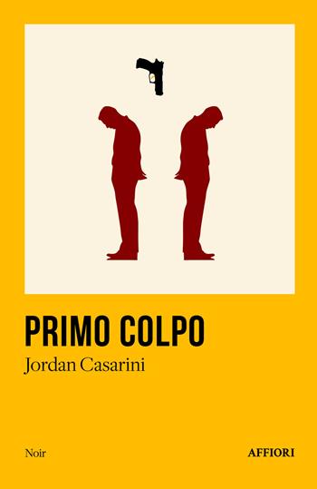 Primo colpo - Jordan Casarini - Libro Affiori 2025, Noir | Libraccio.it