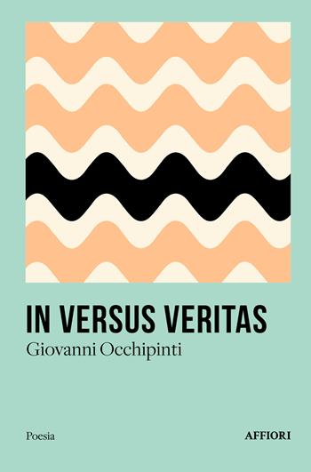 In versus veritas - Giovanni Occhipinti - Libro Affiori 2025, Poesia | Libraccio.it