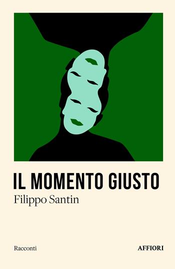 Il momento giusto - Filippo Santin - Libro Affiori 2025, Racconti | Libraccio.it