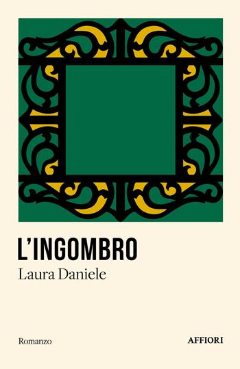 L'ingombro - Laura Daniele - Libro Affiori 2025, Romanzo | Libraccio.it