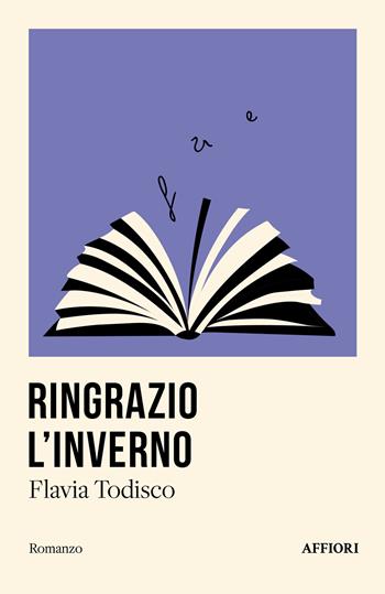 Ringrazio l'inverno - Flavia Todisco - Libro Affiori 2025, Romanzo | Libraccio.it