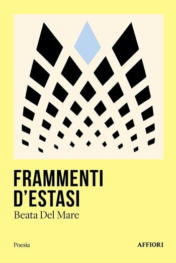 Fammenti d'estasi - Beata Del Mare - Libro Affiori 2025, Poesia | Libraccio.it