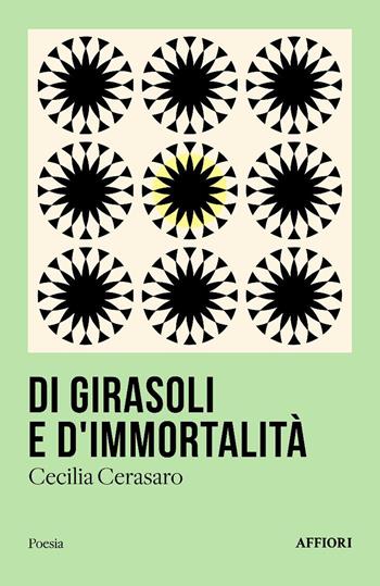 Di girasoli e d'immortalità - Cecilia Cerasaro - Libro Affiori 2025, Poesia | Libraccio.it