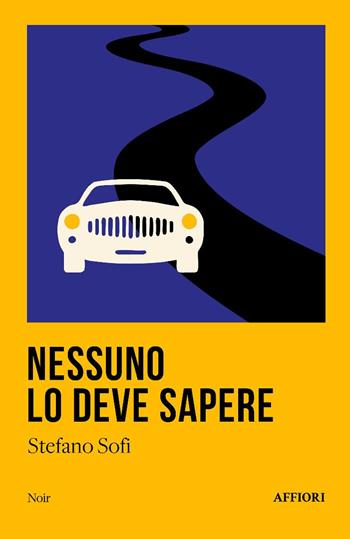 Nessuno lo deve sapere - Stefano Sofi - Libro Affiori 2025, Noir | Libraccio.it