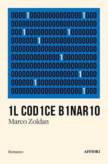1l c0d1ce b1nar10 - Marco Zoldan - Libro Affiori 2025, Romanzo | Libraccio.it