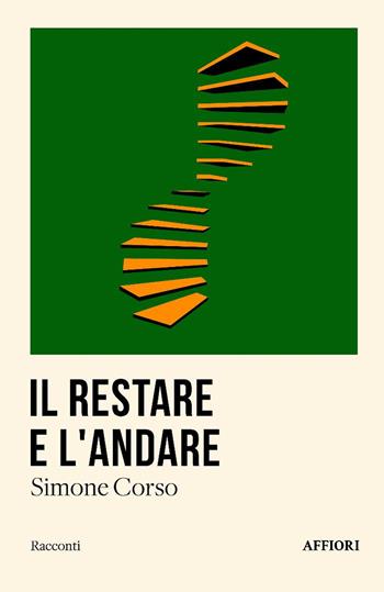 Il restare e l'andare - Simone Corso - Libro Affiori 2025, Racconti | Libraccio.it