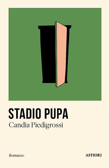 Stadio pupa - Candia Piedigrossi - Libro Affiori 2025, Romanzo | Libraccio.it