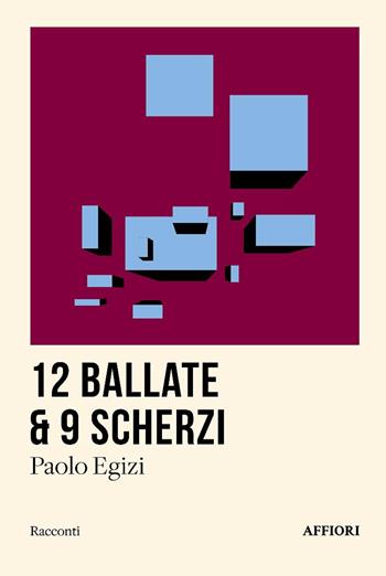 12 ballate & 9 scherzi - Paolo Egizi - Libro Affiori 2025, Racconti | Libraccio.it
