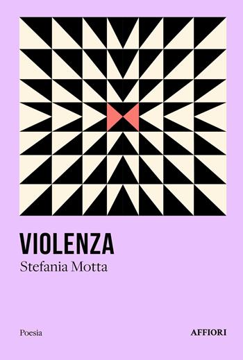 Violenza - Stefania Motta - Libro Affiori 2025, Poesia | Libraccio.it