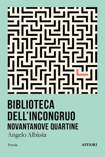 Biblioteca dell'incongruo - Angelo Albàsia - Libro Affiori 2025, Poesia | Libraccio.it