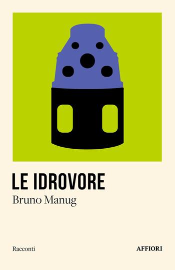 Le idrovore - Bruno Manug - Libro Affiori 2025, Racconti | Libraccio.it