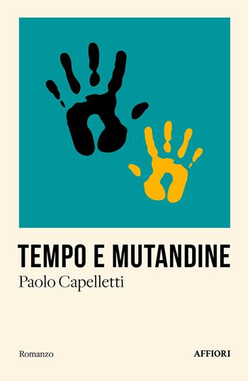 Tempo e mutandine - Paolo Capelletti - Libro Affiori 2025, Romanzo | Libraccio.it
