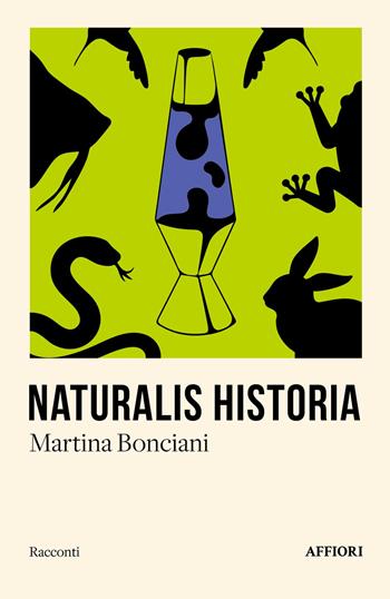 Naturalis historia - Martina Bonciani - Libro Affiori 2025, Racconti | Libraccio.it
