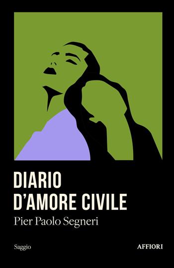 Diario d'amore civile - Pier Paolo Segneri - Libro Affiori 2025, saggi | Libraccio.it