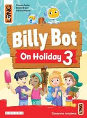 Billy Bot on holidays. Con e-book. Con espansione online. Vol. 3