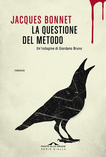 La questione del metodo. Un'indagine di Giordano Bruno - Jacques Bonnet - Libro Ponte alle Grazie 2024, Scrittori | Libraccio.it