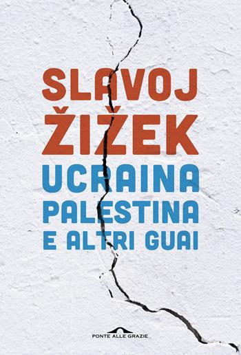 Ucraina, Palestina e altri guai - Slavoj Žižek - Libro Ponte alle Grazie 2024, Saggi | Libraccio.it