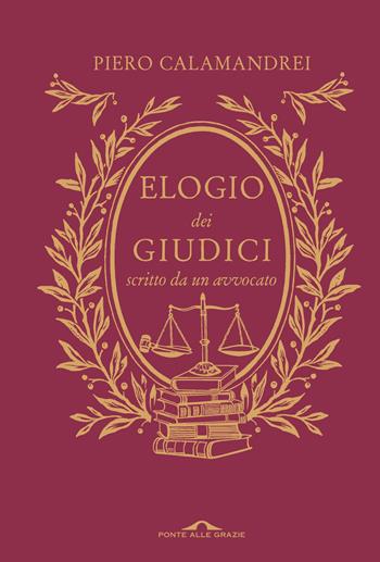 Elogio dei giudici scritto da un avvocato. Nuova ediz. - Piero Calamandrei - Libro Ponte alle Grazie 2024, Fuori collana | Libraccio.it