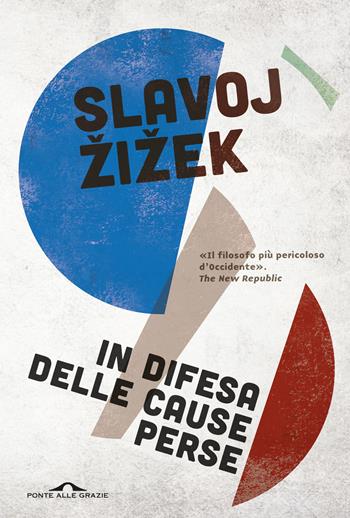 In difesa delle cause perse. Materiali per la rivoluzione globale - Slavoj Žižek - Libro Ponte alle Grazie 2024, Saggi | Libraccio.it
