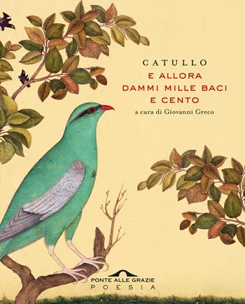 E allora dammi mille baci e cento - G. Valerio Catullo - Libro Ponte alle Grazie 2024, Poesia | Libraccio.it